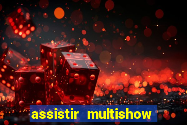 assistir multishow online gratis